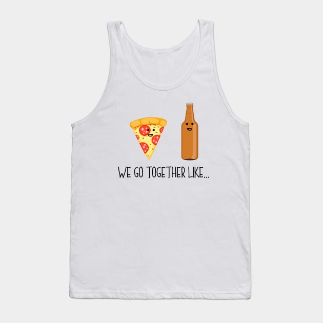 We Go Together Like Pizza & Beer - Couples Best Friend Bro Tank Top by PozureTees108
